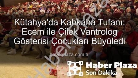 Kütahya’da Kahkaha Tufanı: Ecem ile Çilek Vantrolog Gösterisi Çocukları Büyüledi