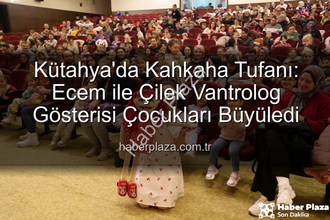 Ecem ile Çilek vantrolog gösterisi - Kütahya'da Kahkaha Tufanı: Ecem ile Çilek Vantrolog Gösterisi Çocukları Büyüledi