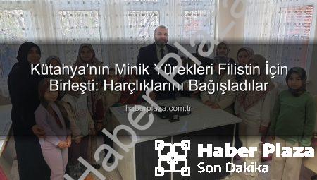Kütahya’nın Minik Yürekleri Filistin İçin Birleşti: Harçlıklarını Bağışladılar