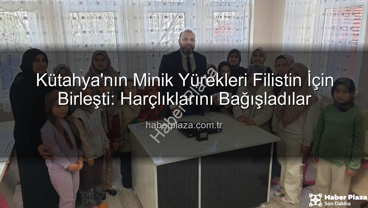 Kütahya Kur'an Kursu - Kütahya'nın Minik Yürekleri Filistin İçin Birleşti: Harçlıklarını Bağışladılar