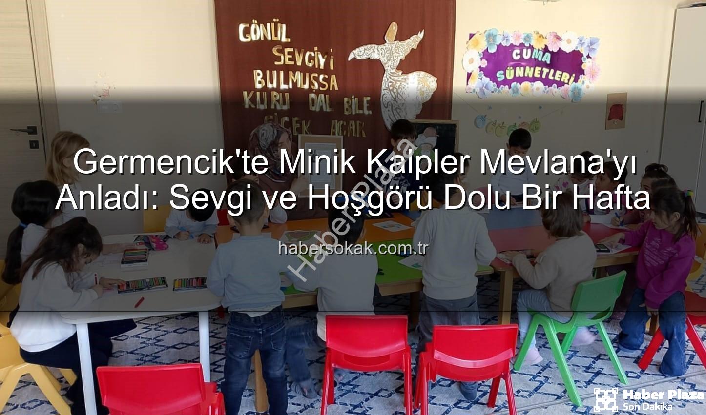 Mevlana Haftası Germencik - Germencik'te Minik Kalpler Mevlana'nın Sevgi Dolu Dünyasıyla Buluştu: 'Mevlana Haftası'nın Anlamlı Etkinliği