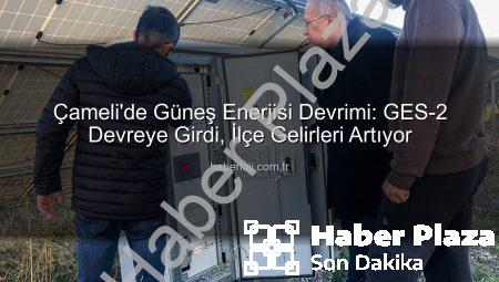 Çameli’de Güneş Enerjisi Atağı: GES-2 ile Kapasite Artışı ve Yeni Gelir Kaynakları
