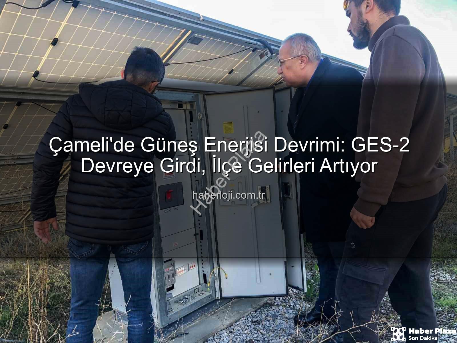 Çameli güneş enerjisi - Çameli'de Güneş Enerjisi Atağı: GES-2 ile Kapasite Artışı ve Yeni Gelir Kaynakları