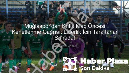 Muğlaspor’dan Kritik Maç Öncesi Kenetlenme Çağrısı: Liderlik İçin Taraftarlar Sahada!