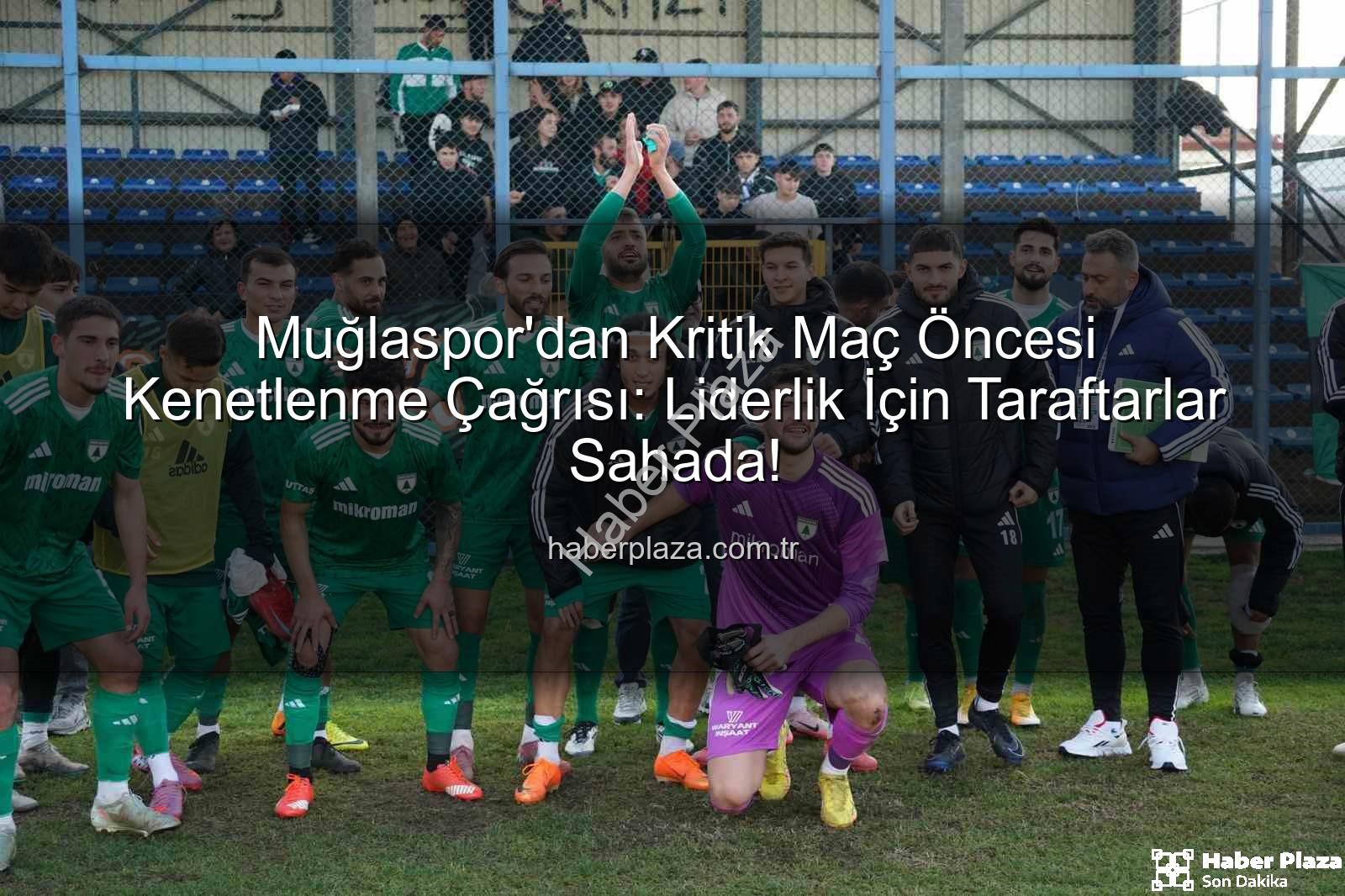 Muğlaspor Karaman FK - Muğlaspor'dan Kritik Maç Öncesi Kenetlenme Çağrısı: Liderlik İçin Taraftarlar Sahada!