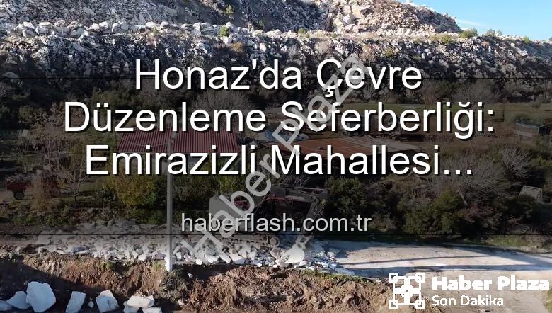 Honaz çevre düzenleme - Honaz'da Çevre Düzenleme Seferberliği: Emirazizli Mahallesi Yeniden Hayat Buluyor