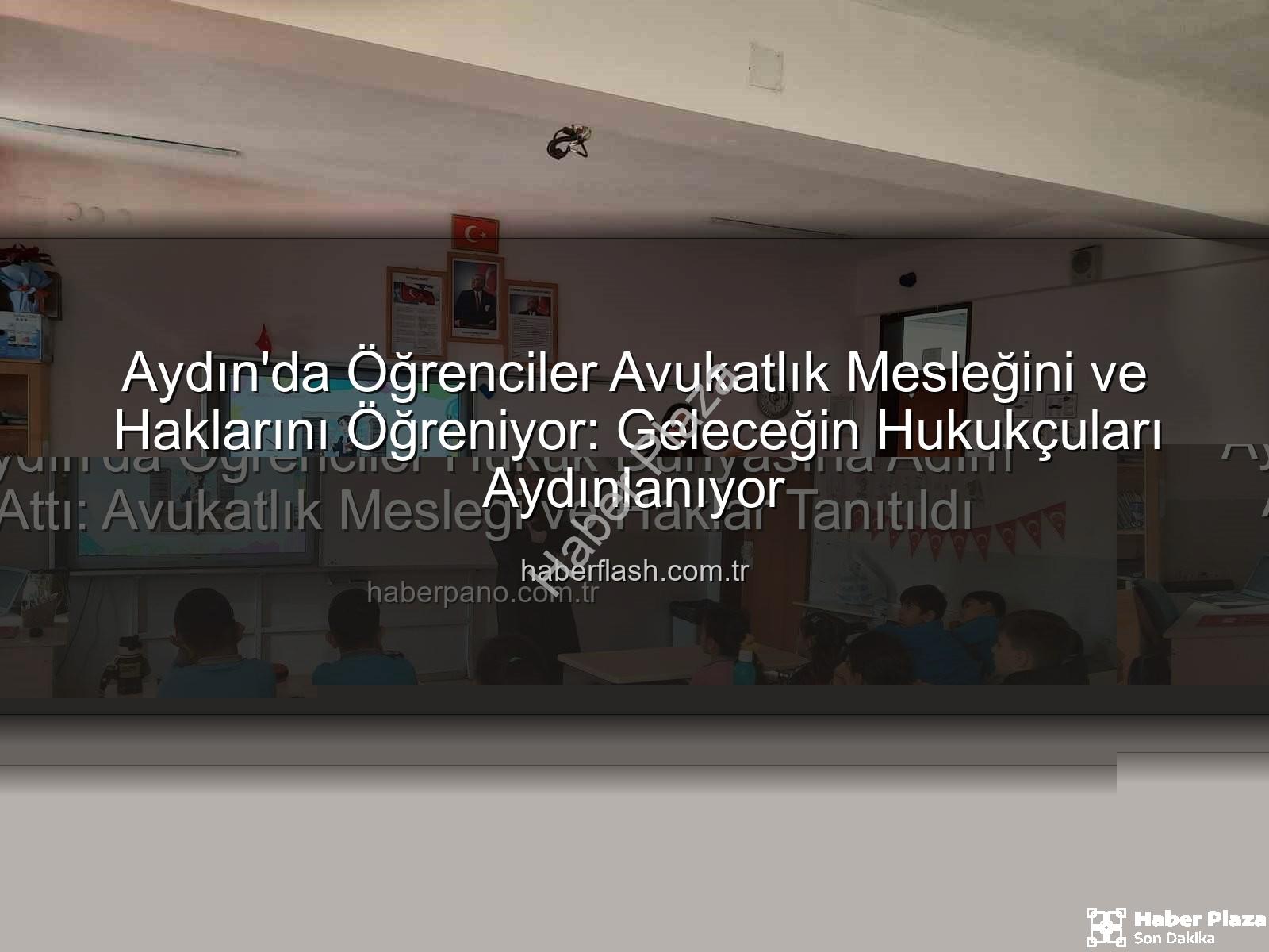 avukatlık mesleği - Aydın'da Öğrencilere Avukatlık Mesleği ve Hak Bilinci Kazandırıldı: Geleceğin Hukukçuları Aydınlanıyor