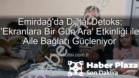Emirdağ’da Dijital Detoks: ‘Ekranlara Bir Gün Ara’ Etkinliğiyle Aile Bağları Güçleniyor
