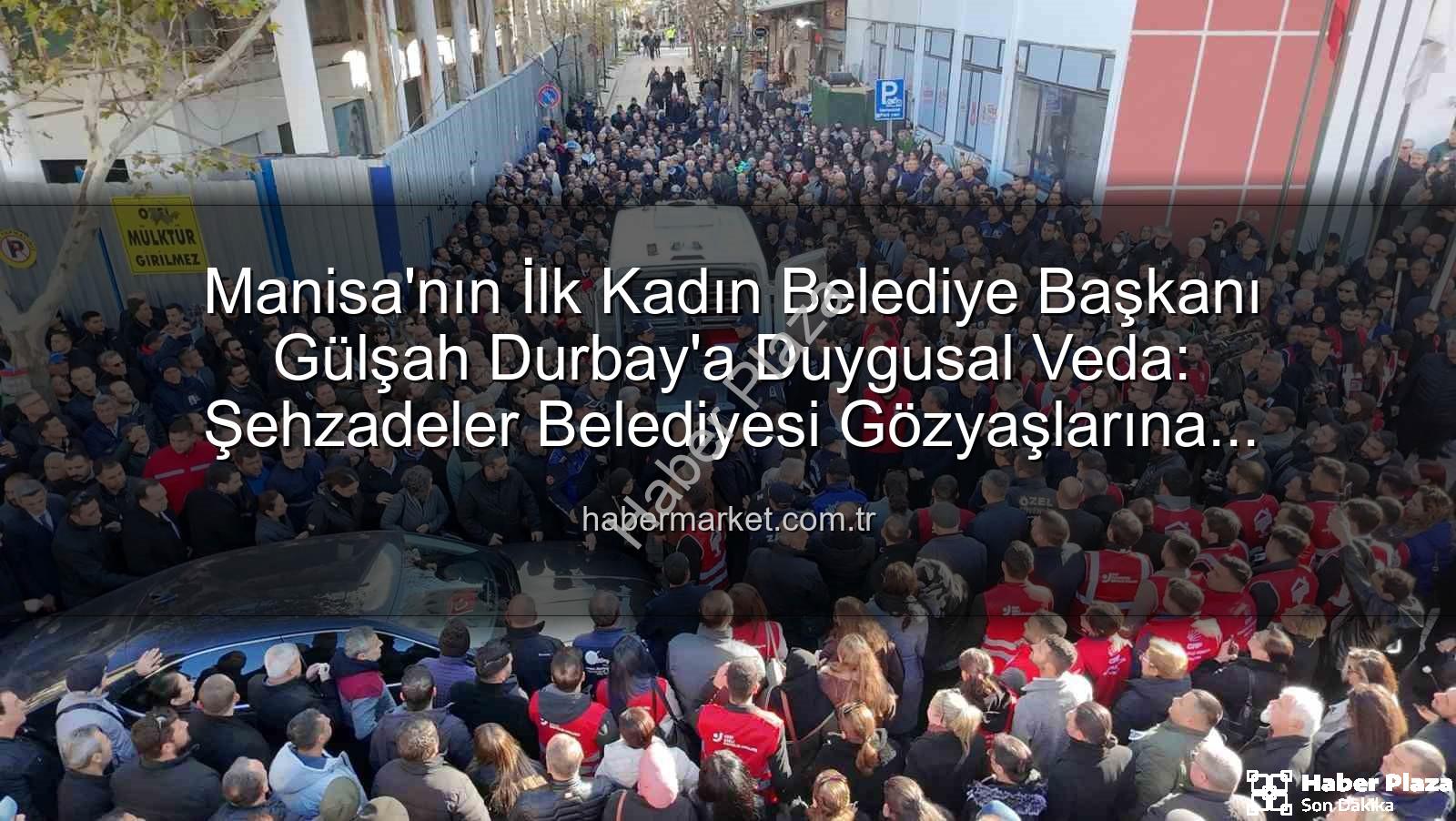 Gülşah Durbay - Manisa Şehzadeler'de Duygusal Veda: İlk Kadın Belediye Başkanı Gülşah Durbay Görev Yerinde Anıldı