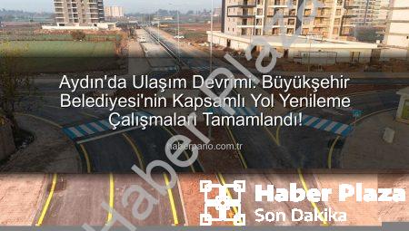 Aydın’ın Ulaşım Ağı Yeniden Şekilleniyor: Büyükşehir’den Kapsamlı Altyapı Hamlesi