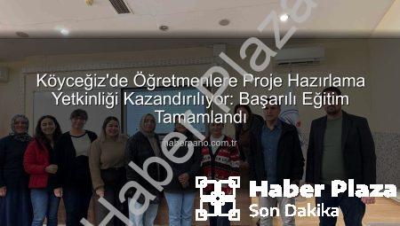 Köyceğiz’de Öğretmenlere Proje Hazırlama Teknikleri Kazandırıldı: Başarıya Giden Yol Açıldı