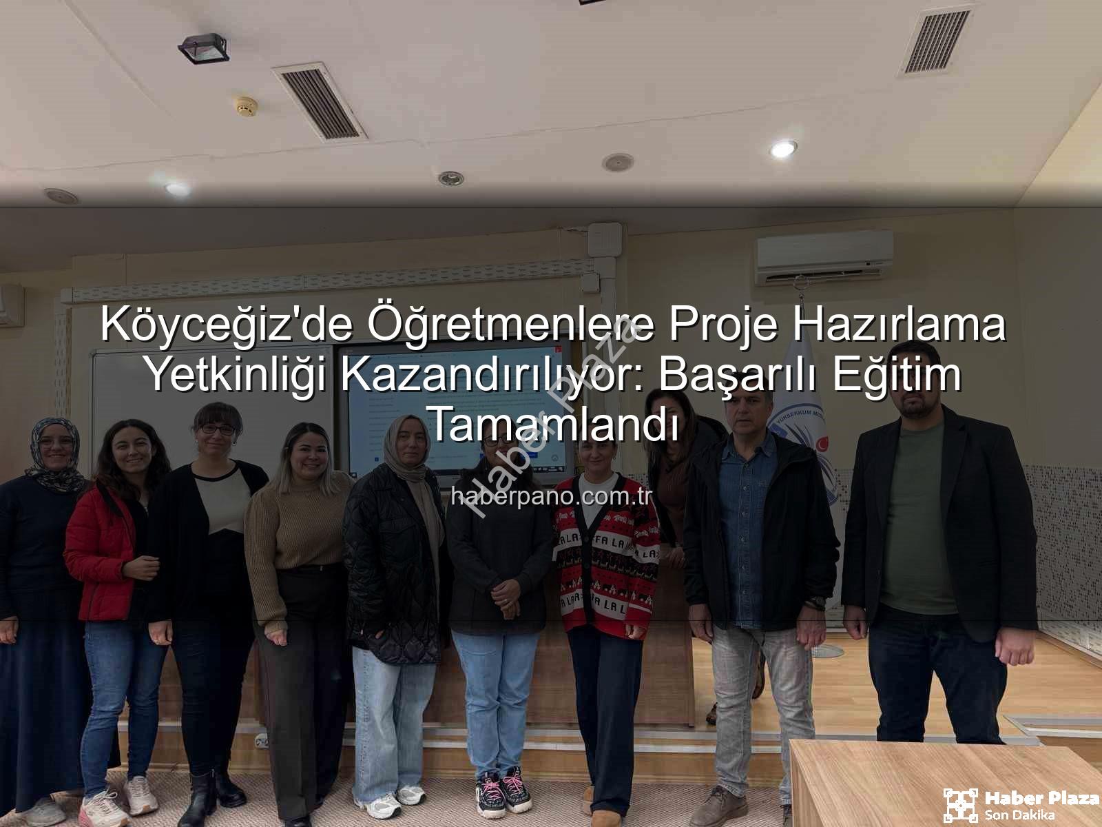 proje hazırlama - Köyceğiz'de Öğretmenlere Proje Hazırlama Teknikleri Kazandırıldı: Başarıya Giden Yol Açıldı