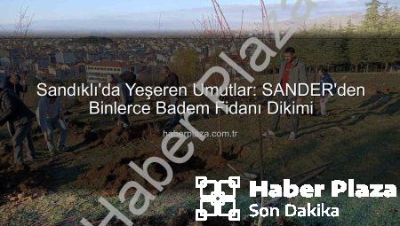 Sandıklı’da Yeşeren Umutlar: SANDER’den Binlerce Badem Fidanı Dikimi