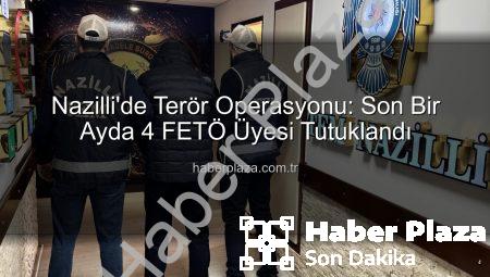 Nazilli’de Terör Operasyonu: Son Bir Ayda 4 FETÖ Üyesi Tutuklandı