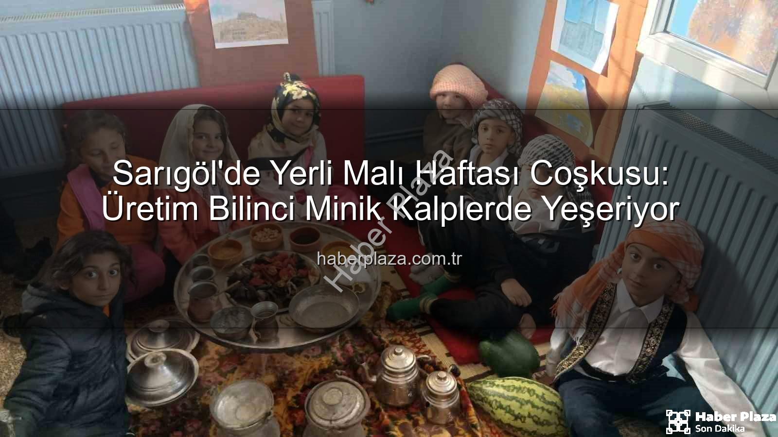 Yerli Malı Haftası - Sarıgöl'de Yerli Malı Haftası Coşkusu: Üretim Bilinci Minik Kalplerde Yeşeriyor