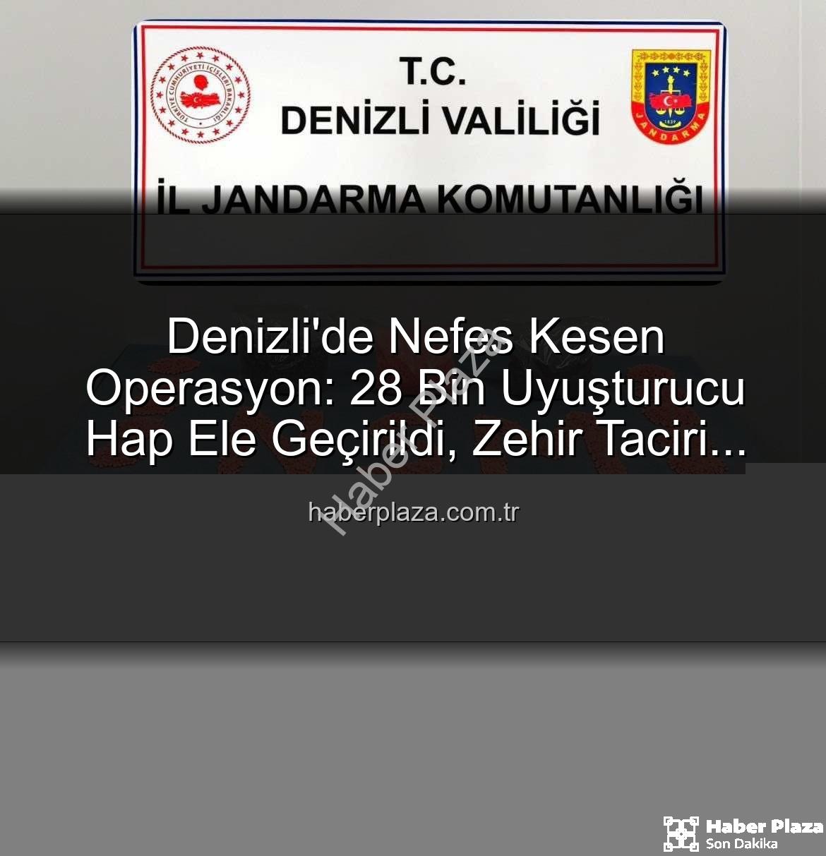 uyuşturucu hap operasyonu - Denizli'de Nefes Kesen Operasyon: 28 Bin Uyuşturucu Hap Ele Geçirildi, Zehir Taciri Tutuklandı
