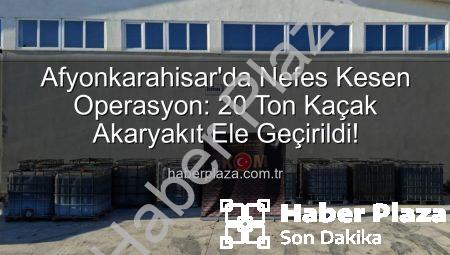 Afyonkarahisar’da Nefes Kesen Operasyon: 20 Ton Kaçak Akaryakıt Ele Geçirildi!