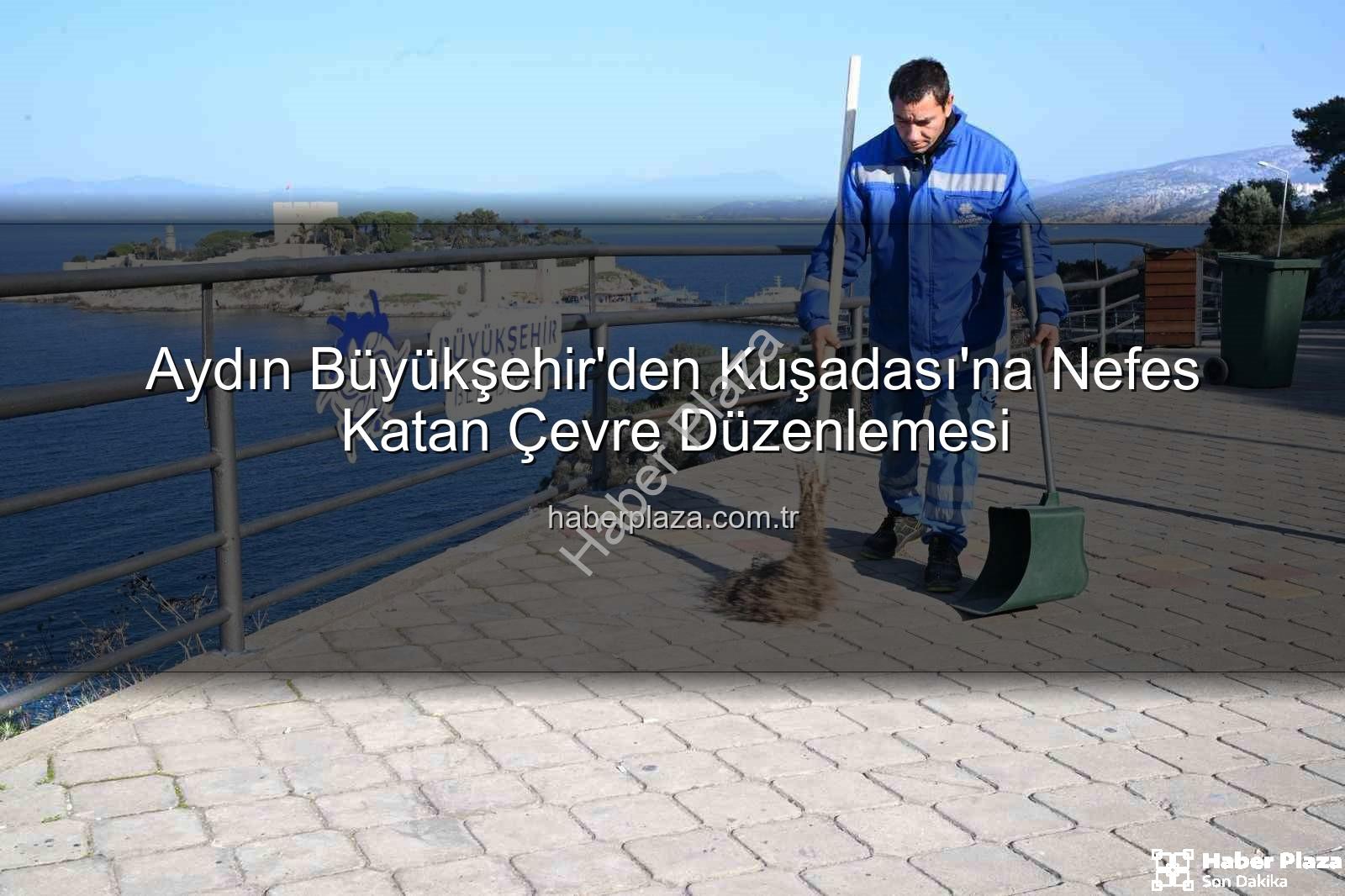 Kuşadası çevre temizliği - Aydın Büyükşehir'den Kuşadası'na Nefes Katan Çevre Düzenlemesi