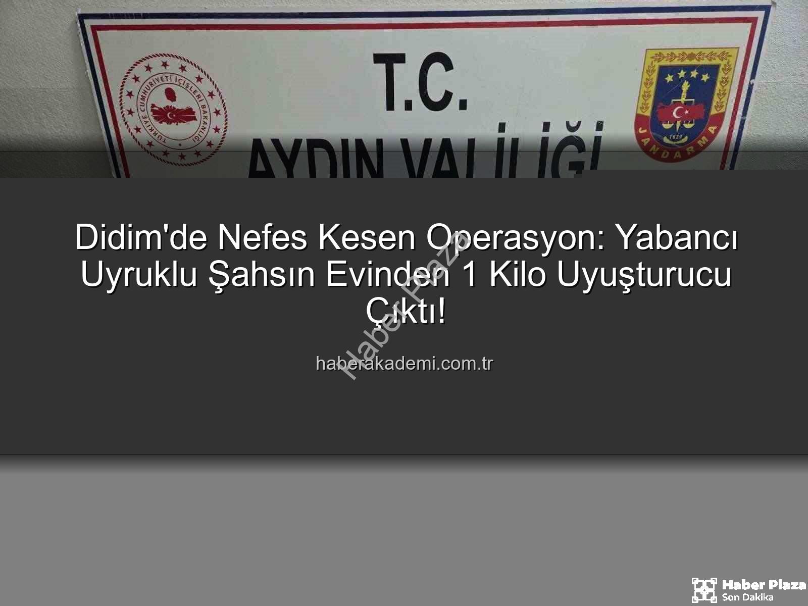 Didim uyuşturucu operasyonu - Didim'de Nefes Kesen Operasyon: Yabancı Uyruklu Şahsın Evinden 1 Kilo Uyuşturucu Çıktı!