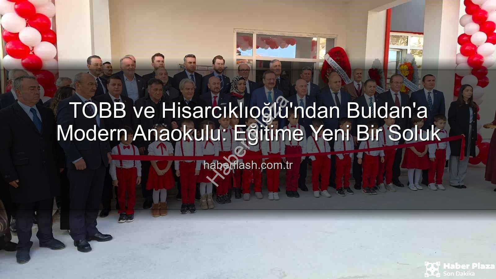 TOBB Anaokulu Buldan - Hisarcıklıoğlu Buldan'da TOBB Anaokulu'nun Açılışını Gerçekleştirdi: Geleceğe Yatırım Vurgusu