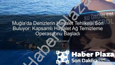 Muğla Denizleri Hayalet Ağlardan Temizleniyor: Balıkçılardan Gelen İhbarlar Hayat Kurtarıyor