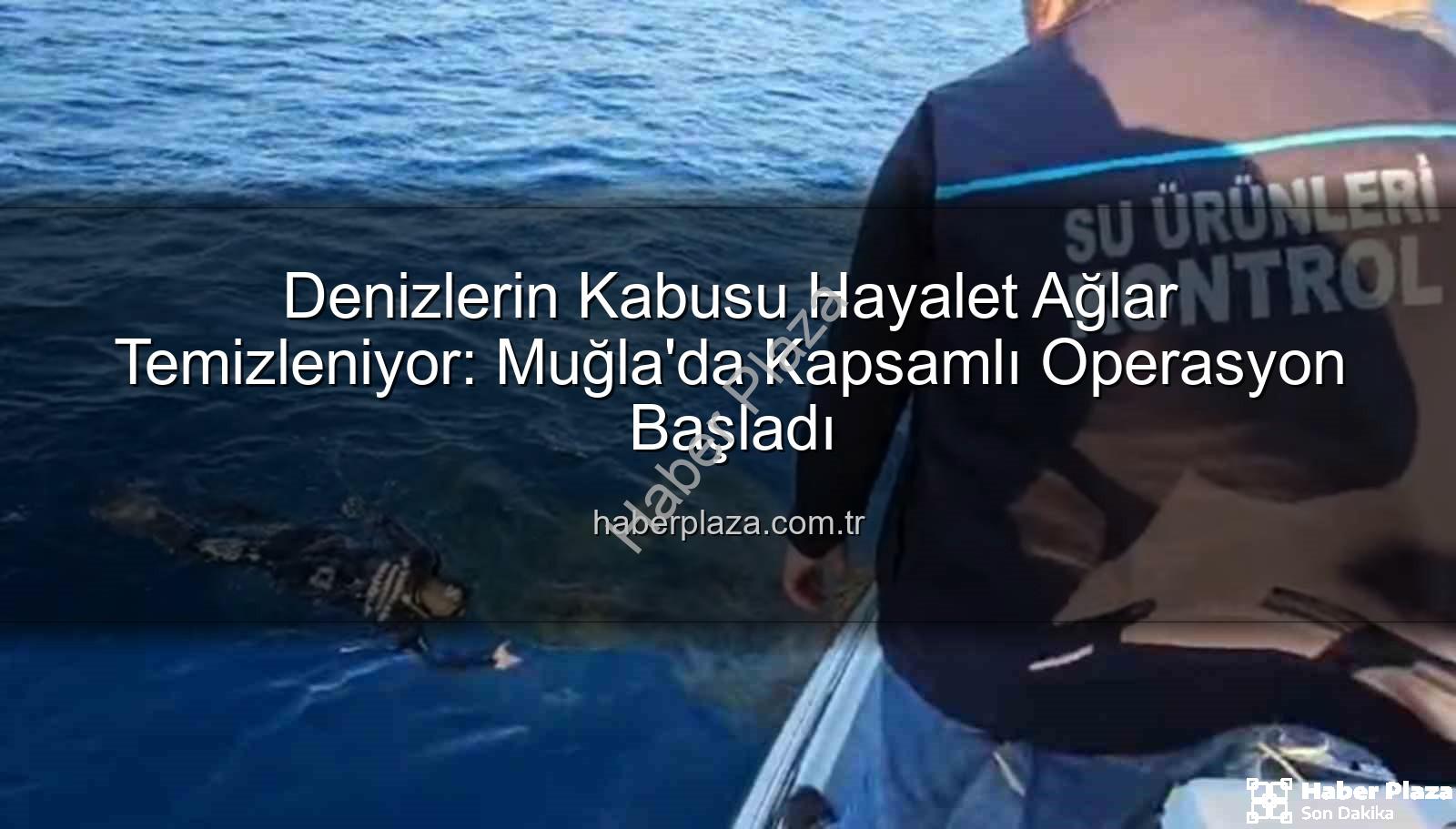 hayalet ağ - Denizlerin Kabusu Hayalet Ağlar Temizleniyor: Muğla'da Kapsamlı Operasyon Başladı