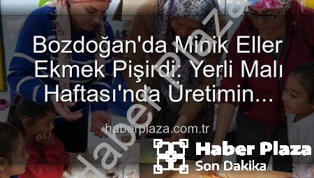 Bozdoğan’da Minik Eller Ekmek Pişirdi: Yerli Malı Haftası’nda Üretimin Keyfi