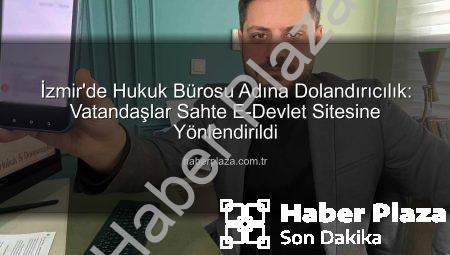 İzmir’de Hukuk Bürosu Adına Dolandırıcılık: Vatandaşlar Sahte E-Devlet Sitesine Yönlendirildi