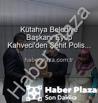 Alaattin Özdemir ailesi - Kütahya Belediye Başkanı Eyüp Kahveci'den Şehit Polis Alaattin Özdemir'in Ailesine Anlamlı Ziyaret: Vatan Borcu Ödenirken Unutulmadılar
