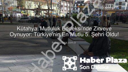 Kütahya ‘Mutluluk Endeksi’nde Zirveye Oynuyor: Türkiye’nin En Mutlu 5. Şehri Oldu!