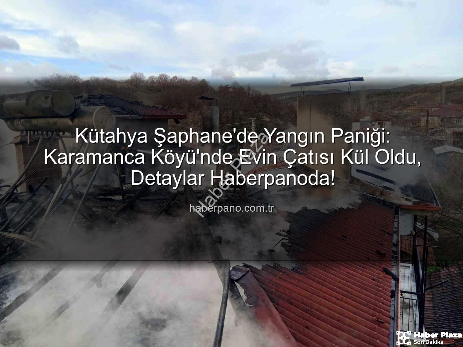 Şaphane yangın - Şaphane'de Korkutan Yangın: Tek Katlı Ev Alevlere Teslim Oldu, Çatı Tamamen Hasar Gördü