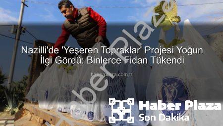 Nazilli’de ‘Yeşeren Topraklar’ Projesi Yoğun İlgi Gördü: Binlerce Fidan Tükendi
