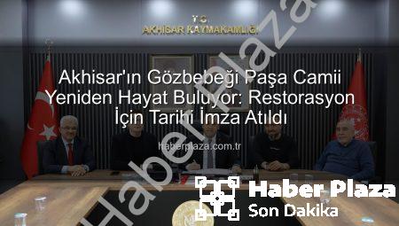 Akhisar’ın Gözbebeği Paşa Camii Yeniden Hayat Buluyor: Restorasyon İçin Tarihi İmza Atıldı
