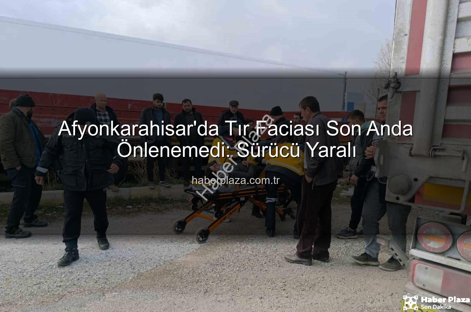 Afyonkarahisar tır kazası - Afyonkarahisar'da Tır Faciası Son Anda Önlenemedi: Sürücü Yaralı