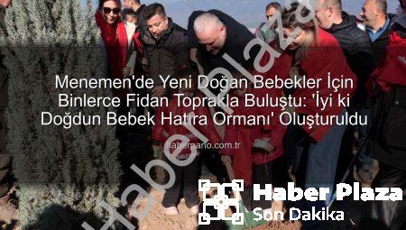 Menemen’de Yeni Doğan Bebekler İçin Binlerce Fidan Toprakla Buluştu: ‘İyi ki Doğdun Bebek Hatıra Ormanı’ Oluşturuldu