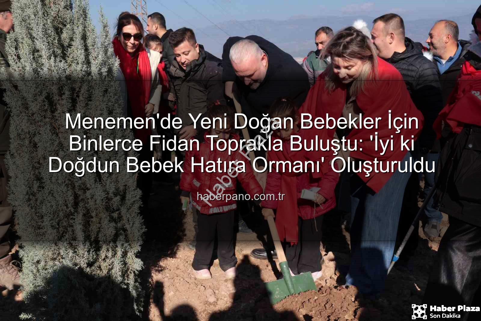 Menemen bebek fidan - Menemen'de Yeni Doğan Bebekler İçin Binlerce Fidan Toprakla Buluştu: 'İyi ki Doğdun Bebek Hatıra Ormanı' Oluşturuldu