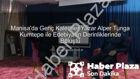 Manisa’da Genç Kalemler Yazar Alper Tunga Kumtepe ile Edebiyatın Derinliklerinde Buluştu