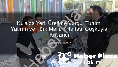 Kula’da Yerli Üretime Vurgu: Tutum, Yatırım ve Türk Malları Haftası Coşkuyla Kutlandı