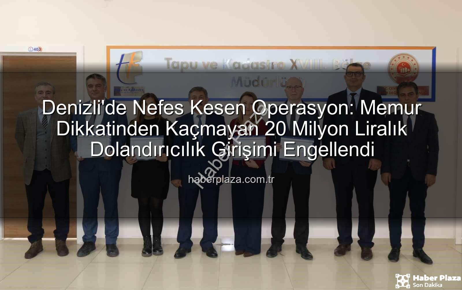 20 milyonluk dolandırıcılık - Denizli'de Nefes Kesen Operasyon: Memur Dikkatinden Kaçmayan 20 Milyon Liralık Dolandırıcılık Girişimi Engellendi