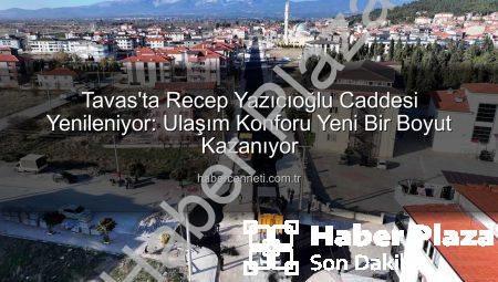Tavas’ta Ulaşım Devrimi: Recep Yazıcıoğlu Caddesi Sıcak Asfaltla Yeniden Doğuyor