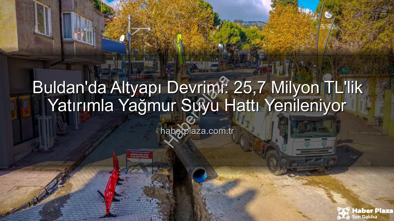 Buldan yağmur suyu - Buldan'da Altyapı Devrimi: 25,7 Milyon TL'lik Yatırımla Yağmur Suyu Hattı Yenileniyor