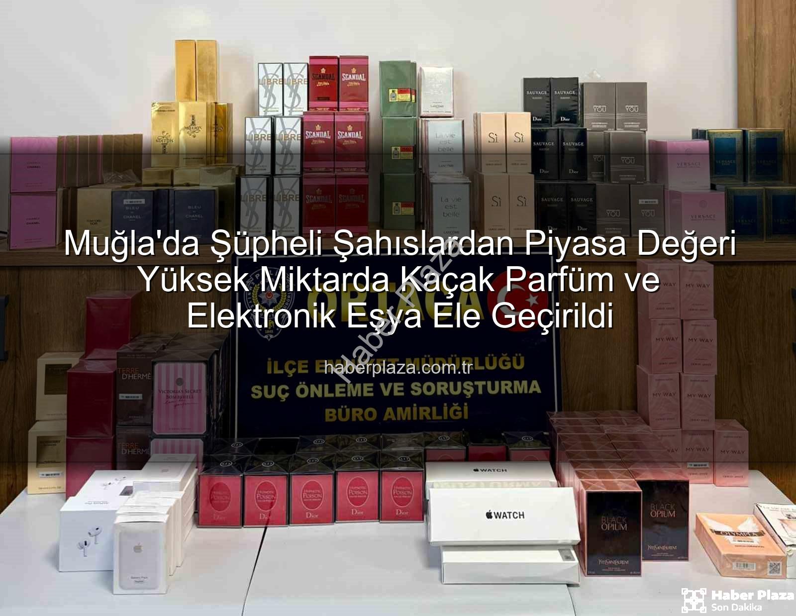 kaçak parfüm - Muğla'da Şüpheli Şahıslardan Piyasa Değeri Yüksek Miktarda Kaçak Parfüm ve Elektronik Eşya Ele Geçirildi