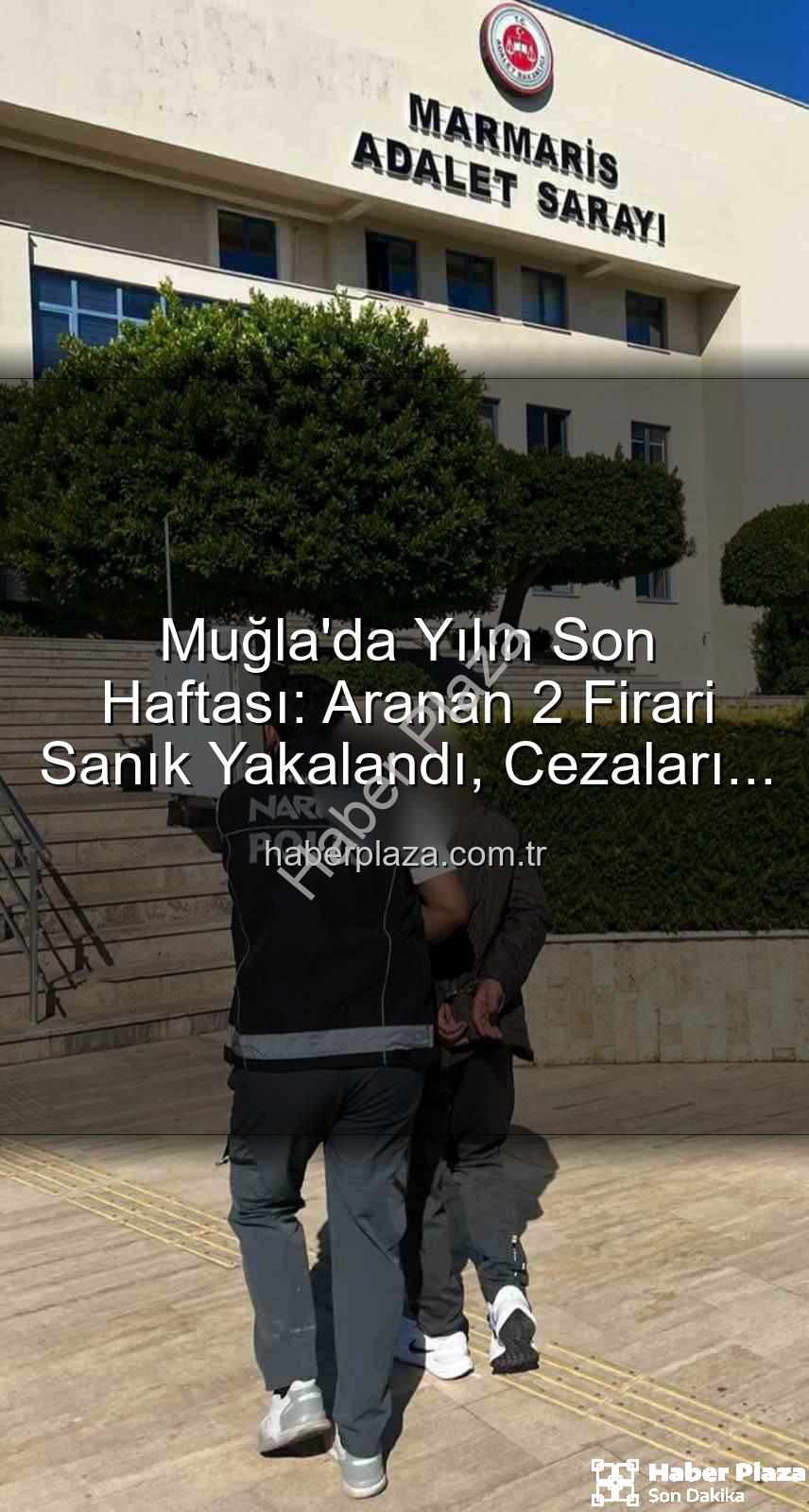 firari sanık - Muğla'da Yılın Son Haftası: Aranan 2 Firari Sanık Yakalandı, Cezaları Kesinleşti