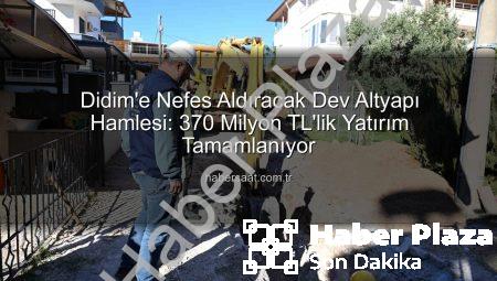 Didim’e 370 Milyon TL’lik Altyapı Devrimi: Başkan Çerçioğlu Müjdeyi Verdi