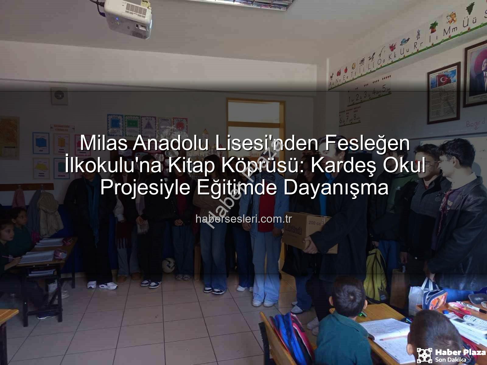 kitap desteği - Milas Anadolu Lisesi'nden Fesleğen İlkokulu'na Kardeşlik Köprüsü: Kitaplar Uçtu, Dostluklar Yeşerdi