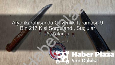 Afyonkarahisar’da Güvenlik Taraması: 9 Bin 217 Kişi Sorgulandı, Suçlular Yakalandı