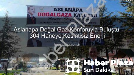 Aslanapa Doğal Gaz Konforuyla Buluştu: 304 Haneye Kesintisiz Enerji