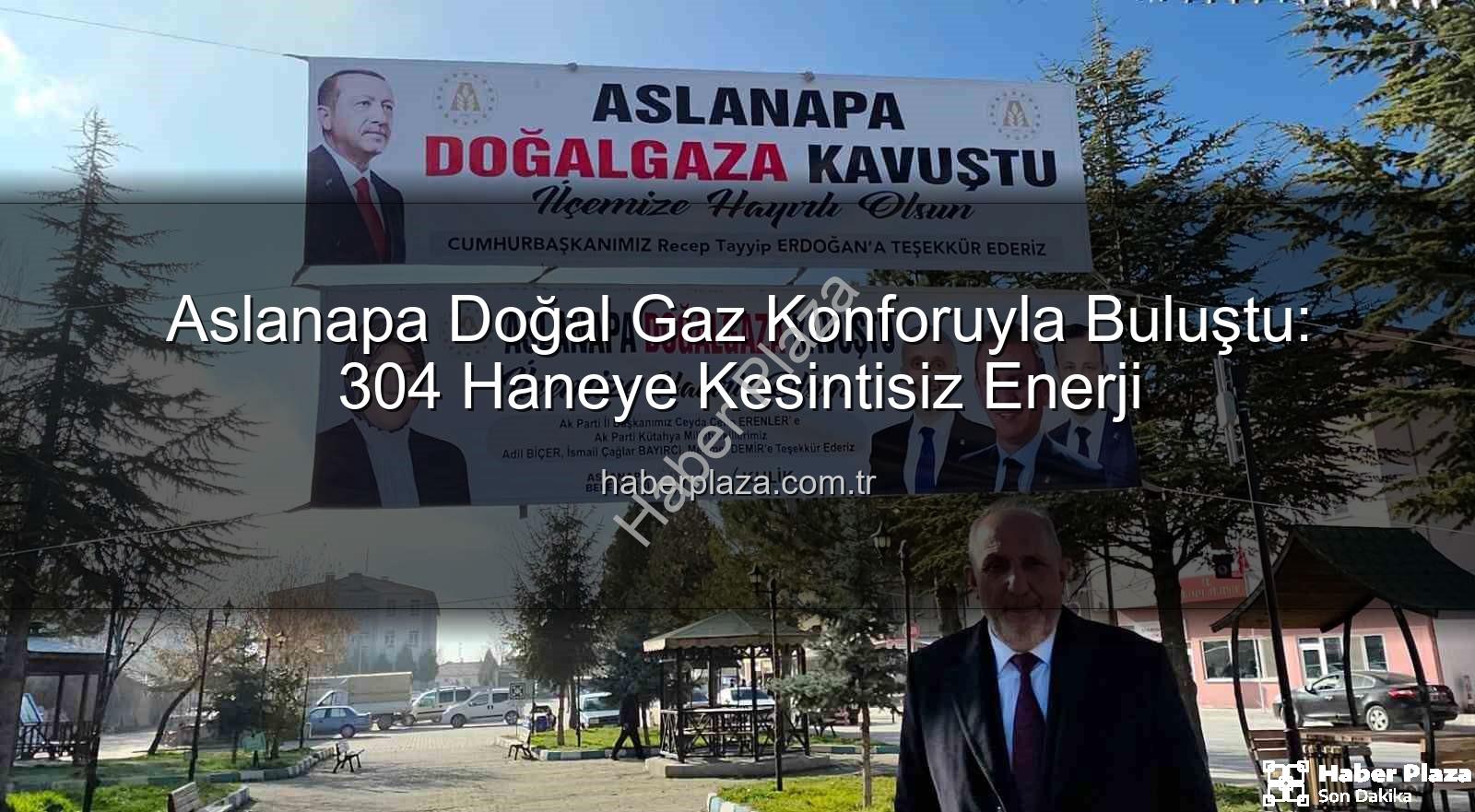 Aslanapa Doğal Gaz Konforuyla Buluştu: 304 Haneye Kesintisiz Enerji