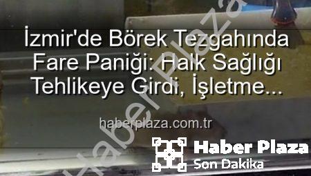 İzmir’de Börek Tezgahında Fare Paniği: Halk Sağlığı Tehlikeye Girdi, İşletme Mühürlendi