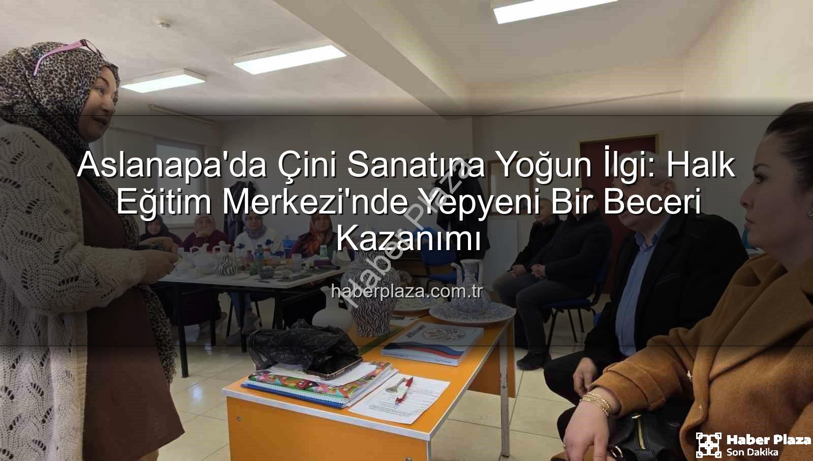 Aslanapa çini kursu - Aslanapa'da Çini Sanatına Yoğun İlgi: Halk Eğitim Merkezi'nde Yepyeni Bir Beceri Kazanımı